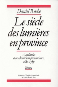 Daniel Roche - Le siècle des Lumières en province. - Académies et académiciens provinciaux, 1680-1789, 2 volumes.