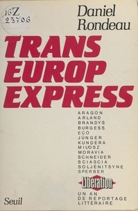 Daniel Rondeau - Trans-Europe-Express - Un an de reportage littéraire à " Libération ", [décembre 1982-février 1984].