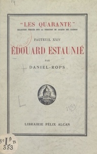  Daniel-Rops et Jacques des Gachons - Fauteuil XXIV : Édouard Estaunié - Suivi de Pages inédites et de L'histoire du XXIVe fauteuil.