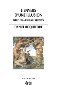 L'envers d'une illusion. Freud et la religion revisités