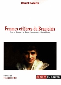 Daniel Rosetta - Femmes célèbres du Beaujolais - Anne de Beaujeu - La Grande Mademoiselle - Manon Roland.