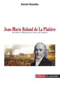 Daniel Rosetta - Jean-Marie Roland de La Platière - Un savant Beaujolais au siècle des Lumières.