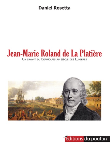 Jean-Marie Roland de La Platière. Un savant Beaujolais au siècle des Lumières