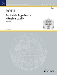 Daniel Roth - Edition Schott  : Fantaisie fuguée sur 'Regina caeli' - organ..