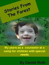  Daniel Roth - Stories from the Forest -- Stories by a Counselor at a Camp for Children with Special Needs.