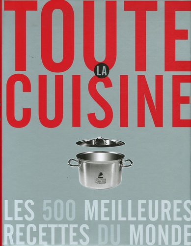 Daniel Rouche et Fabien Bellahsen - Toute la cuisine - Les 500 meilleures recettes du monde.