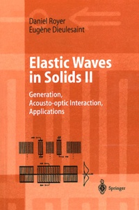Daniel Royer et Eugène Dieulesaint - Elastic Waves in Solids - Volume 2, Generation, Acousto-optic Interaction, Applications.