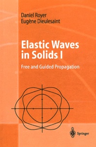 Daniel Royer et Eugène Dieulesaint - Elastic Waves in Solids - Volume 1, Free and Guided Propagation.