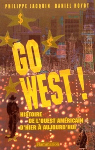 Daniel Royot et Philippe Jacquin - Go West ! Histoire De L'Ouest Americain D'Hier A Aujourd'Hui.