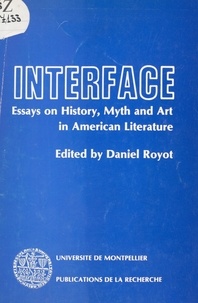 Daniel Royot - Interface - Essays on History, Myth and Art in American Literature.