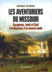 Daniel Royot et Véra Guenova - Les aventuriers du Missouri - Sacagawea, Lewis et Clark à la découverte d'un nouveau monde.
