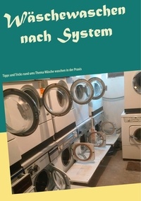 Daniel Rübmann - Wäschewaschen nach System - Tipps und Tricks rund ums Thema Wäsche waschen in der Praxis.
