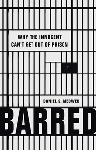Daniel S. Medwed - Barred - Why the Innocent Can't Get Out of Prison.