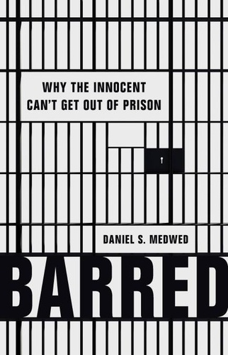 Barred. Why the Innocent Can't Get Out of Prison