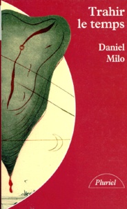 Daniel S. Milo - Trahir le temps - Histoire.