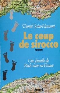 Daniel Saint-Hamont - Le Coup de Sirocco - Une famille de pieds-noirs en France.