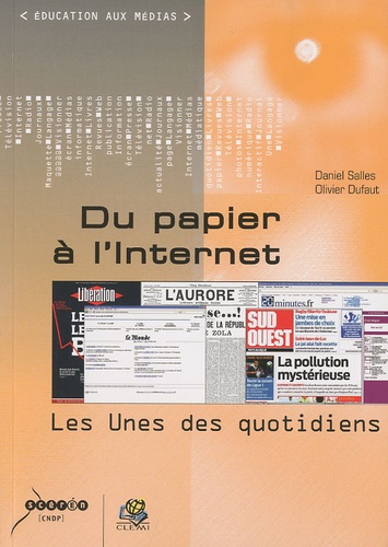 Daniel Salles et Olivier Dufaut - Du papier à l'Internet - Les unes des quotidiens.