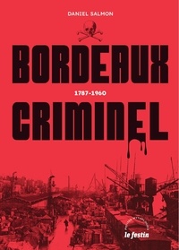 Daniel Salmon - Bordeaux criminel - 1787-1960.