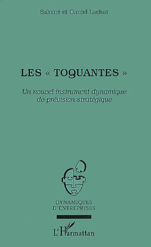 Daniel Salomé et Salomé Lachat - Les "Toquantes". Un Nouvel Instrument Dynamique De Prevision Strategique.