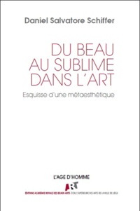 Daniel Salvatore Schiffer - Du beau au sublime dans l'art - Esquisse d'une métaesthétique.