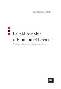 Daniel Salvatore Schiffer - La philosophie d'Emmanuel Levinas - Métaphysique, esthétique, éthique.