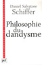 Daniel Salvatore Schiffer - Philosophie du dandysme - Une esthétique de l'âme et du corps.
