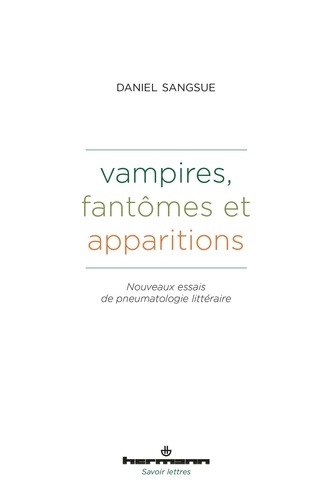 Daniel Sangsue - Vampires, fantômes et apparitions - Nouveaux essais de pneumatologie littéraire.
