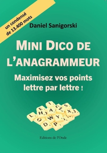 Daniel Sanigorski - Mini Dico de l'anagrammeur - Maximisez vos points lettre par lettre.