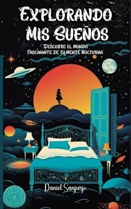  Daniel Sanjurjo - Explorando Mis Sueños: Descubre el Mundo Fascinante de tu Mente Nocturna.