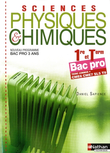 Daniel Sapience - Sciences physiques et chimiques 1e et Tle Bac pro 3 ans - Tronc commun + CME6 CME7 SL5 T8.