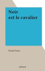 Daniel Sarne - Noir est le cavalier.