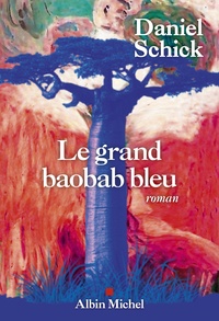 Daniel Schick - Le grand baobab bleu.