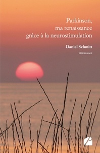 Livres électroniques allemands téléchargement gratuit Parkinson, ma renaissance grâce à la neurostimulation 9782754747677 par Daniel Schmitt en francais PDF
