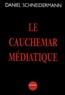 Daniel Schneidermann - Le cauchemar médiatique.