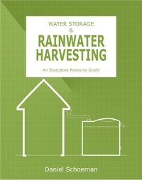  Daniel Schoeman - WATER STORAGE &amp; RAINWATER HARVESTING: An Illustrated Resource Guide.