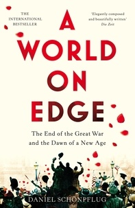 Daniel Schönpflug - A World on Edge - The End of the Great War and the Dawn of a New Age.