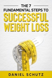  Daniel Schutz - The 7 Fundamental Steps To Successful Weight Loss.