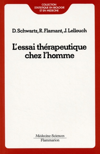Daniel Schwartz et Robert Flamant - L'essai thérapeutique chez l'homme.