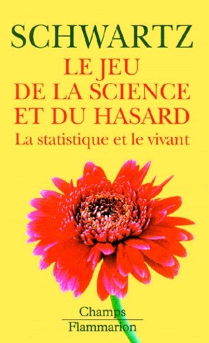 Daniel Schwartz - Le Jeu De La Science Et Du Hasard. La Statistique Et Le Vivant.