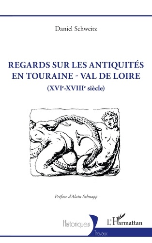 Regards sur les antiquités en Touraine - Val de Loire. (XVIe-XVIIIe siècle)