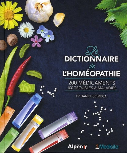 Le dictionnaire de l'homéopathie. 200 médicaments, 100 troubles & maladies