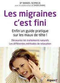 Daniel Scimeca - Les migraines, c'est fini - Enfin un guide pratique sur les maux de tête !.