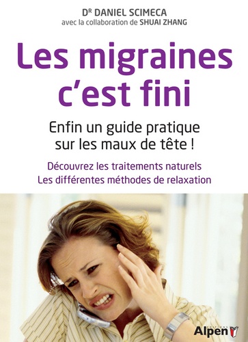 Les migraines, c'est fini. Enfin un guide pratique sur les maux de tête !