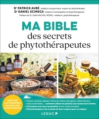 Daniel Scimeca et Patrick Aubé - Ma Bible des secrets de phytothérapeutes.