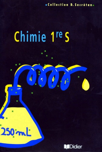 Daniel Secrétan et  Collectif - Chimie 1ere S. Programme 1994.