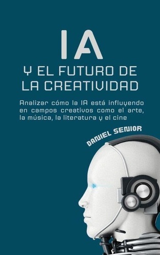 IA y el futuro de la creatividad, analizar cómo... de Daniel Senior ...