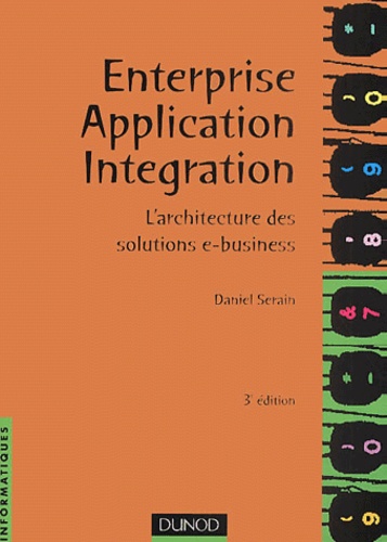 Daniel Serain - Enterprise Application Integration. L'Architecture Des Solutions E-Business, 3eme Edition.