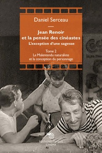 Daniel Serceau - Jean Renoir et la pensée des cinéastes - L'exception d'une sagesse Tome 2, Le malentendu naturaliste et la conception du personnage.