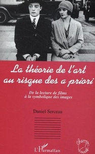 Daniel Serceau - La théorie de l'art au risque des a priori - De la lecture de films à la symbolique des images.
