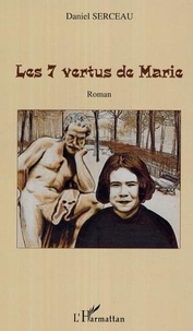 Daniel Serceau - Les 7 vertus de Marie - Roman.